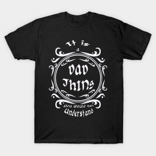 Its a dad thing T-Shirt